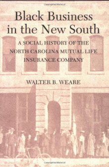 Black Business in the New South: A Social History of the North Carolina Mutual Life Insurance Company