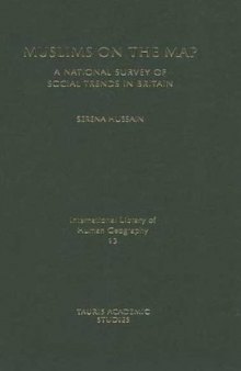 Muslims on the Map: A National Survey of Social Trends in Britain (International Library of Human Geography)