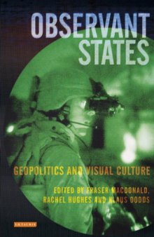 Observant States: Geopolitics and Visual Culture (International Library of Human Geography, Volume 16)