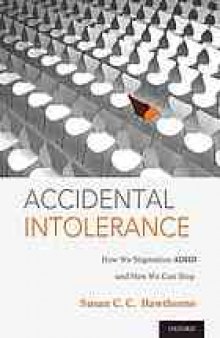 Accidental intolerance : how we stigmatize ADHD and how we can stop