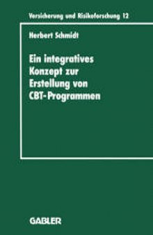 Ein integratives Konzept zur Erstellung von Computer-Based-Training-Programmen: dargestellt am Beispiel eines CBT-Programms für die versicherungsbetriebliche Aus- und Weiterbildung