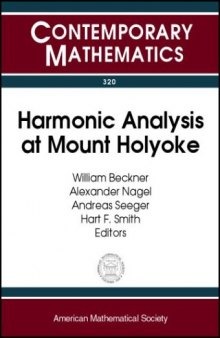 Harmonic Analysis at Mount Holyoke: Proceedings of an Ams-Ims-Siam Joint Summer Research Conference on Harmonic Analysis, June 25-July 5, 2001, Mount ... South Hadley, Ma