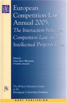 European Competition Law Annual 2005: The Interaction between Competition Law and Intellectual Property Law (European Competition Law Annual)