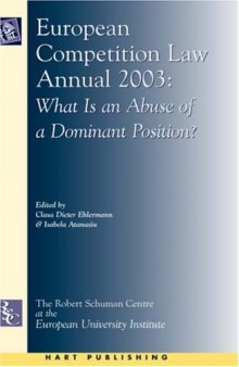 European Competition Law Annual, 2003: What Is an Abuse of a Dominant Position? (European Competition Law Annual)