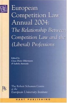 European Competition Law Annual, 2004: The Relationship Between Competition Law and the (Liberal) Professions (European Competition Law Annual)