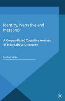 Identity, Narrative and Metaphor: A Corpus-Based Cognitive Analysis of New Labour Discourse