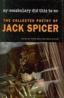 My vocabulary did this to me : the collected poetry of Jack Spicer