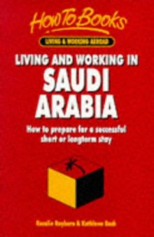 Living & Working in Saudi Arabia: How to Prepare for a Successful Short or Longterm Stay (Living & Working Abroad)