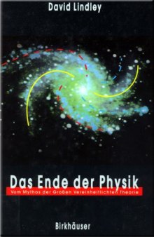 Das Ende der Physik. Vom Mythos der Großen Vereinheitlichten Theorie