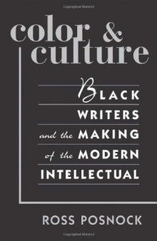 Color and Culture: Black Writers and the Making of the Modern Intellectual