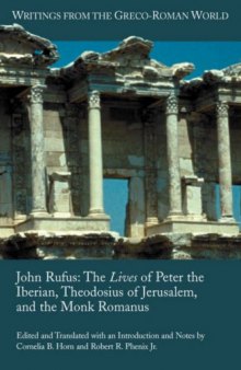 John Rufus: The Lives of Peter the Iberian, Theodosius of Jerusalem, and the Monk Romanus (Writings from the Greco-Roman World)