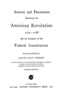 Sources and documents illustrating the American Revolution, 1764-1788, and the formation of the Federal Constitution