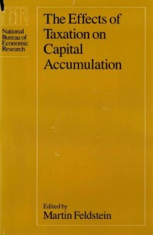 The Effects of Taxation on Capital Accumulation (National Bureau of Economic Research Monographs)