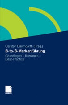 B-to-B-Markenführung: Grundlagen – Konzepte – Best Practice