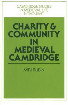 Charity and Community in Medieval Cambridge (Cambridge Studies in Medieval Life and Thought: Fourth Series)