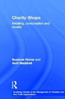 Charity Shops: Retailing, Consumption and Society (Routledge Studies in the Management of Voluntary and Non-Profit Organizations)