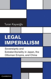Legal Imperialism: Sovereignty and Extraterritoriality in Japan, the Ottoman Empire, and China