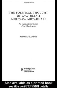 THE POLITICAL THOUGHT OF AYATOLLAH MURTAZA MUTAHHARI: AN IRANIAN (Routledgecurzon Bips Persian Studies Series)