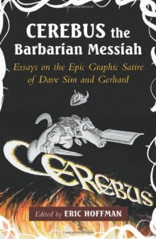 Cerebus the barbarian messiah : essays on the epic graphic satire of Dave Sim and Gerhard