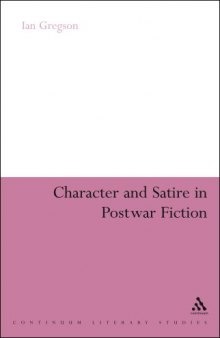 Character and Satire in Post War Fiction (Continuum Literary)
