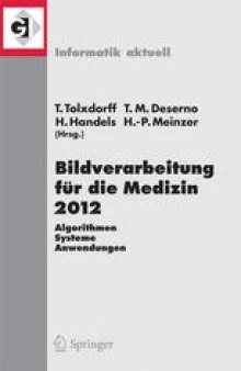 Bildverarbeitung für die Medizin 2012: Algorithmen - Systeme - Anwendungen. Proceedings des Workshops vom 18. bis 20. März 2012 in Berlin