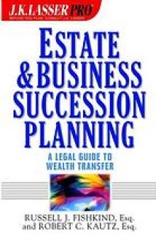 J.K. Lasser pro estate and business succession planning : a legal guide to wealth transfer