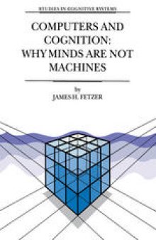 Computers and Cognition: Why Minds are not Machines