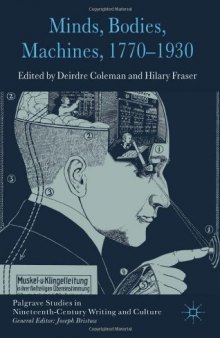 Minds, Bodies, Machines, 1770-1930 (Palgrave Studies in Nineteenth-Century Writing and Culture)  