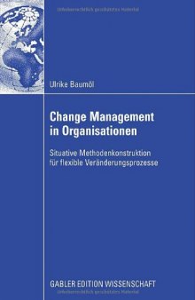 Change Management in Organisationen: Situative Methodenkonstruktion für flexible Veränderungsprozesse