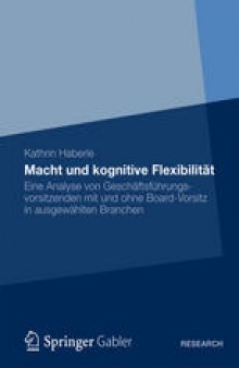 Macht und kognitive Flexibilität: Eine Analyse von Geschäftsführungsvorsitzenden mit und ohne Board-Vorsitz in ausgewählten Branchen