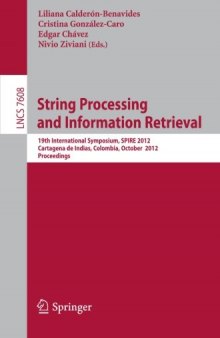 String Processing and Information Retrieval: 19th International Symposium, SPIRE 2012, Cartagena de Indias, Colombia, October 21-25, 2012. Proceedings