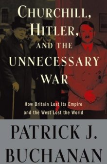Churchill, Hitler, and "The Unnecessary War": How Britain Lost Its Empire and the West Lost the World