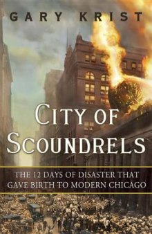 City of scoundrels : the 12 days of disaster that gave birth to modern Chicago