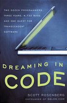 Dreaming in code : two dozen programmers, three years, 4,732 bugs, and one quest for transcendent software