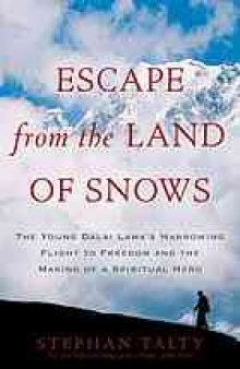Escape from the land of snows : the young Dalai Lama's harrowing flight to freedom and the making of a spiritual hero