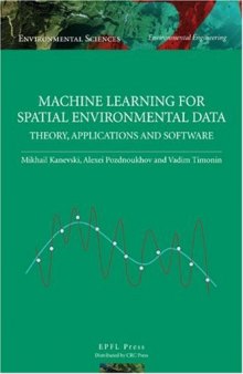 Machine Learning for Spatial Environmental Data: Theory, Applications, and Software (Environmental Sciences: Environmental Engineering)