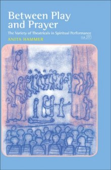 Between play and prayer : the variety of theatricals in spiritual performance