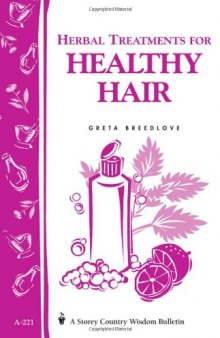 Herbal Treatments for Healthy Hair: Storey Country Wisdom Bulletin A-221