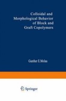 Colloidal and Morphological Behavior of Block and Graft Copolymers: Proceedings of an American Chemical Society Symposium held at Chicago, Illinois, September 13–18, 1970