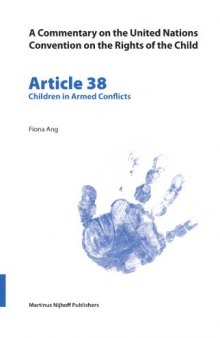 Commentary on the United Nations Convention on the Rights of the Child: Article 38 Children in Armed Conflicts (Commentary on the United Nations Convention on the Rights of)