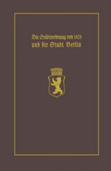 Die Städteordnung von 1808 und die Stadt Berlin: Mit einem Beitrag Stadtgeschichte Berlins als wissenschaftliche Disziplin. Paul Clauswitz und der Beginn einer selbständigen Berlin-Geschichtsschreibung