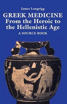 Greek Medicine: From the Heroic to the Hellenistic Age A Source Book