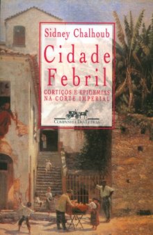 Cidade febril: Corticos e epidemias na corte imperial (Portuguese Edition)