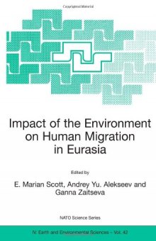 Impact of the Environment on Human Migration in Eurasia: Proceedings of the NATO Advanced Research Workshop, held in St. Petersburg, 15-18 November 2003 ... IV: Earth and Environmental Sciences)