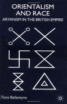 Orientalism And Race: Aryanism in the British Empire