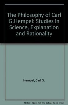 The Philosophy of Carl G. Hempel: Studies in Science, Explanation, and Rationality