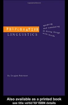 Performative Linguistics: Speaking and Translating as Doing Things with Words