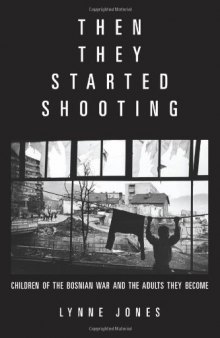 Then they started shooting : children of the Bosnian War and the adults they become