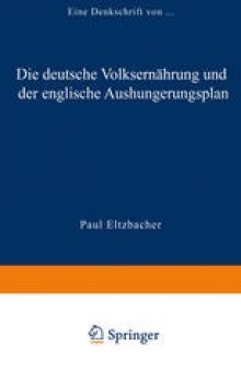 Die deutsche Volksernährung und der englische Aushungerungsplan: Eine Denkschrift