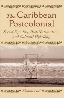The Caribbean Postcolonial: Social Equality, Post-nationalism, and Cultural Hybridity